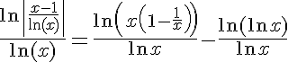 5$\frac{\ln\left|\frac{x-1}{\ln(x)}\right|}{\ln(x)} = \frac{\ln\left(x\left(1-\frac{1}{x}\right)\right)}{\ln x} - \frac{\ln(\ln x)}{\ln x}
